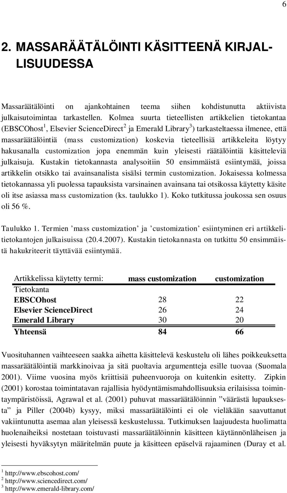 tieteellisiä artikkeleita löytyy hakusanalla customization jopa enemmän kuin yleisesti räätälöintiä käsitteleviä julkaisuja.