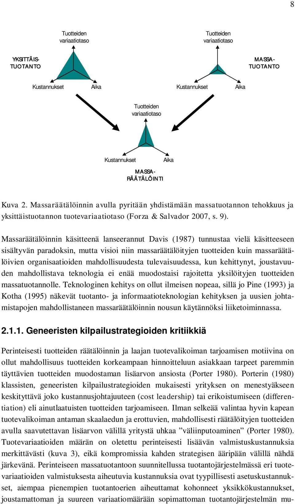 Massaräätälöinnin käsitteenä lanseerannut Davis (1987) tunnustaa vielä käsitteeseen sisältyvän paradoksin, mutta visioi niin massaräätälöityjen tuotteiden kuin massaräätälöivien organisaatioiden