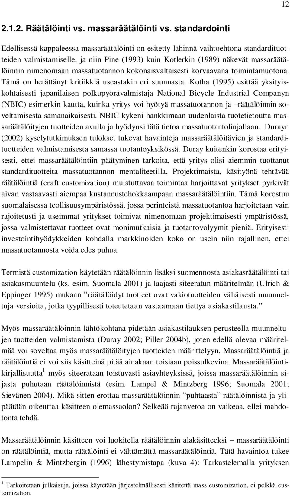 nimenomaan massatuotannon kokonaisvaltaisesti korvaavana toimintamuotona. Tämä on herättänyt kritiikkiä useastakin eri suunnasta.
