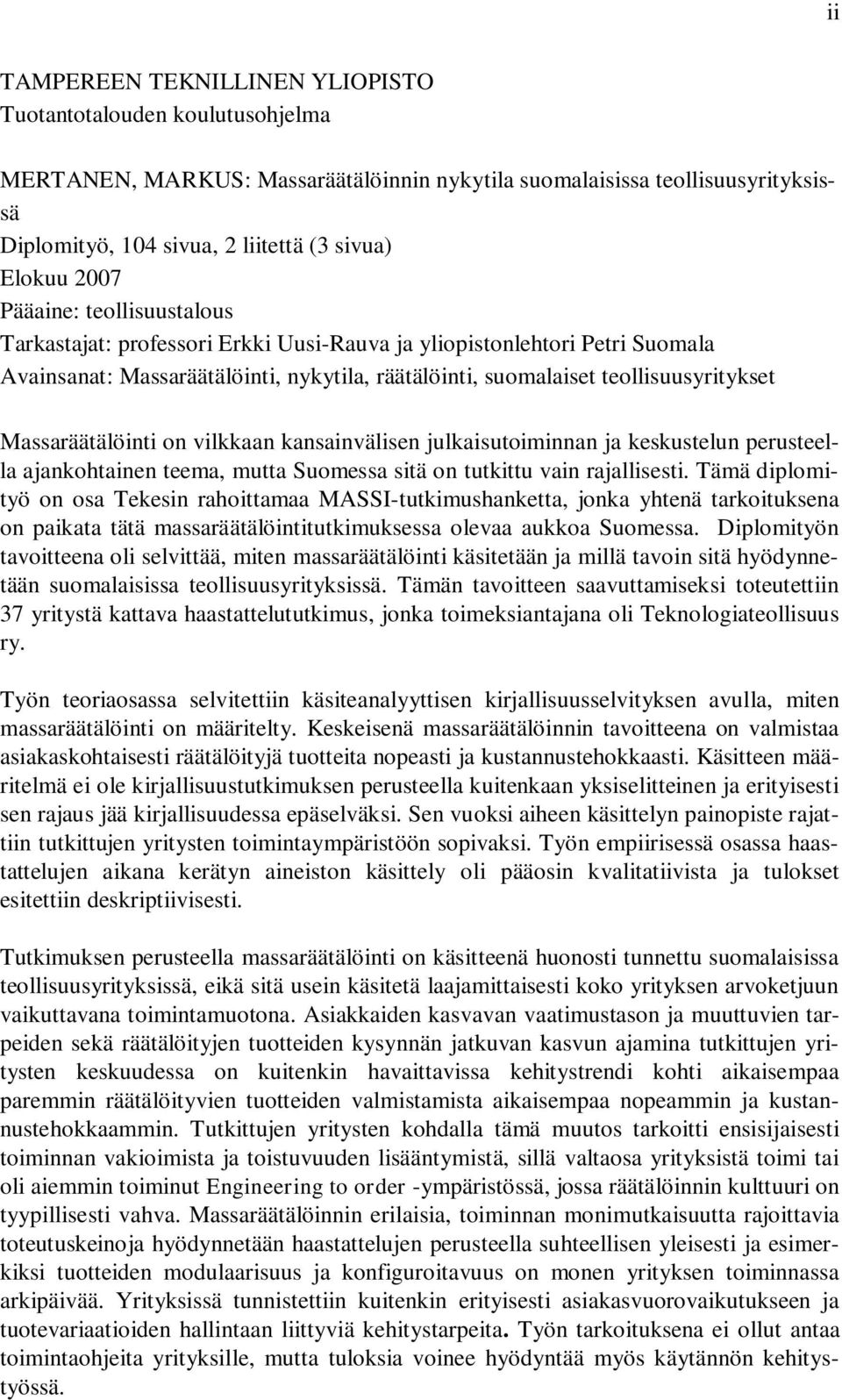 Massaräätälöinti on vilkkaan kansainvälisen julkaisutoiminnan ja keskustelun perusteella ajankohtainen teema, mutta Suomessa sitä on tutkittu vain rajallisesti.