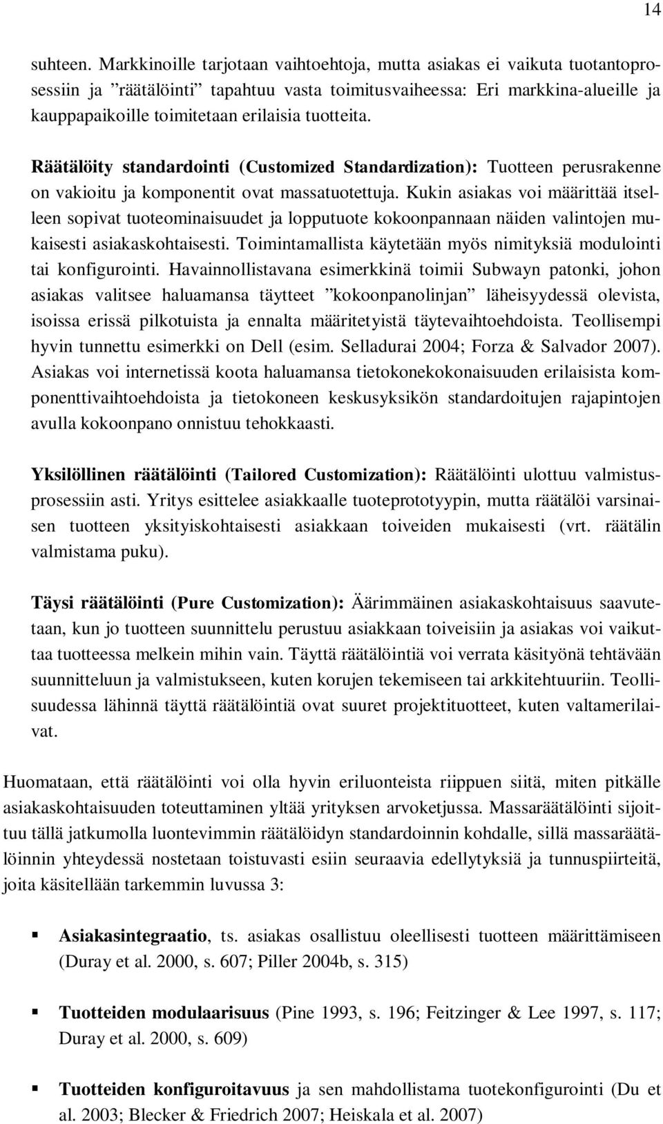 tuotteita. Räätälöity standardointi (Customized Standardization): Tuotteen perusrakenne on vakioitu ja komponentit ovat massatuotettuja.