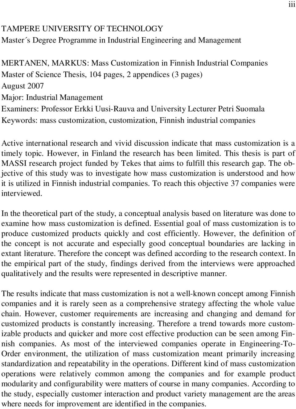 Finnish industrial companies Active international research and vivid discussion indicate that mass customization is a timely topic. However, in Finland the research has been limited.