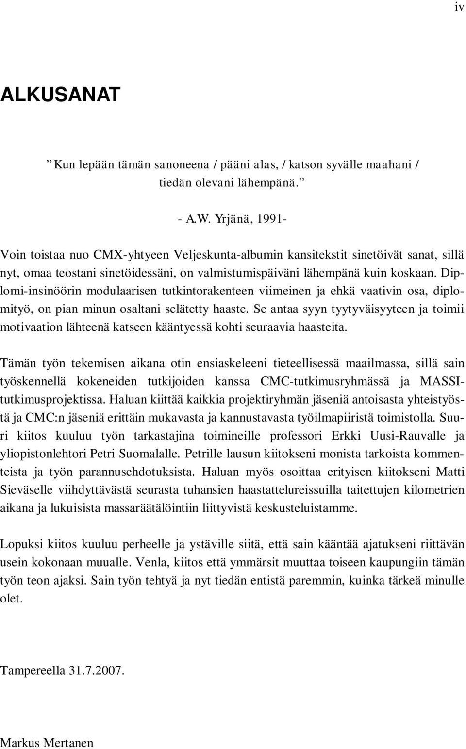 Diplomi-insinöörin modulaarisen tutkintorakenteen viimeinen ja ehkä vaativin osa, diplomityö, on pian minun osaltani selätetty haaste.