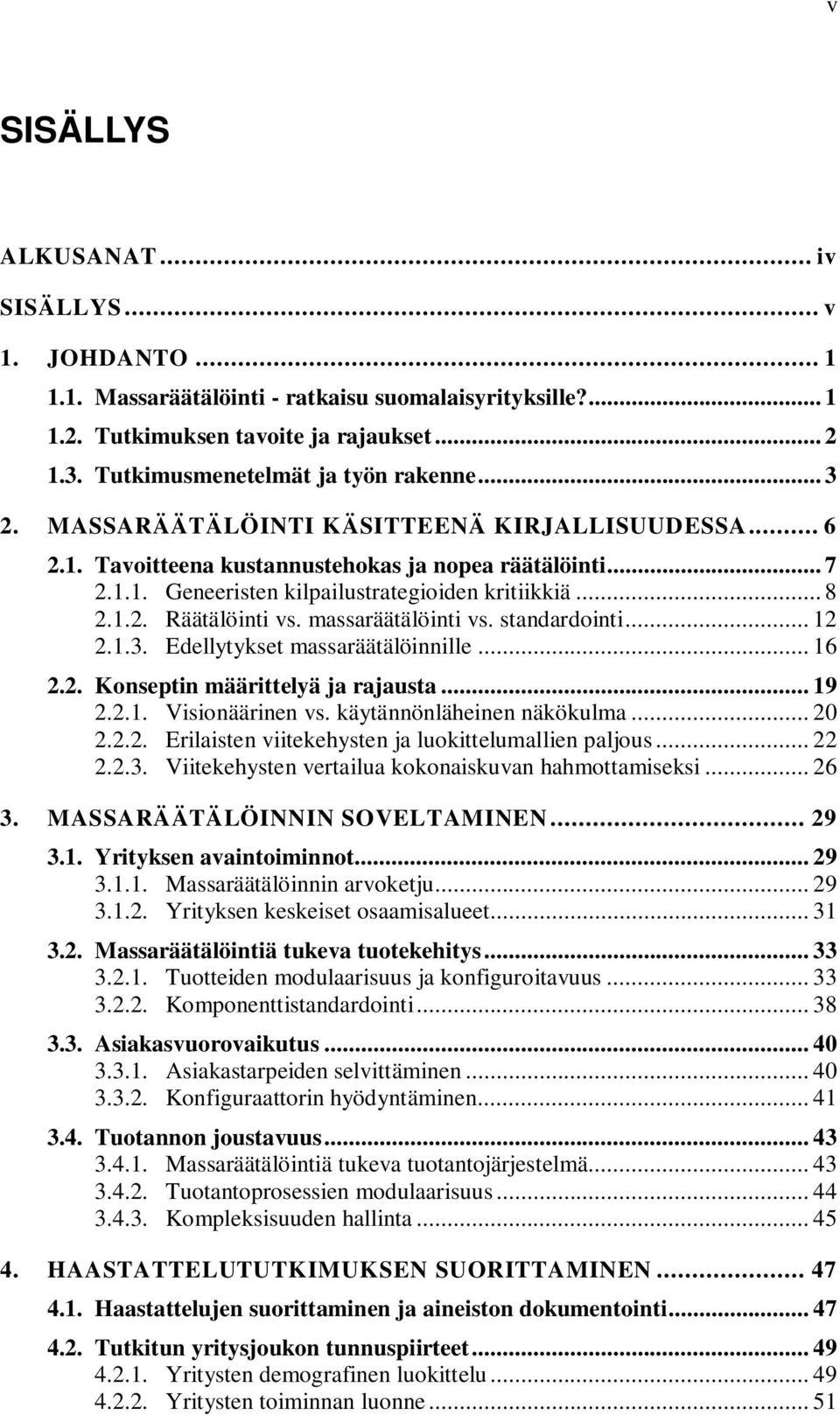 .. 8 2.1.2. Räätälöinti vs. massaräätälöinti vs. standardointi... 12 2.1.3. Edellytykset massaräätälöinnille... 16 2.2. Konseptin määrittelyä ja rajausta... 19 2.2.1. Visionäärinen vs.