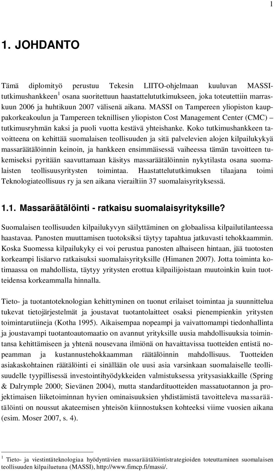 Koko tutkimushankkeen tavoitteena on kehittää suomalaisen teollisuuden ja sitä palvelevien alojen kilpailukykyä massaräätälöinnin keinoin, ja hankkeen ensimmäisessä vaiheessa tämän tavoitteen
