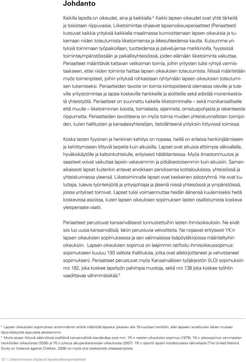 liikesuhteidensa kautta.