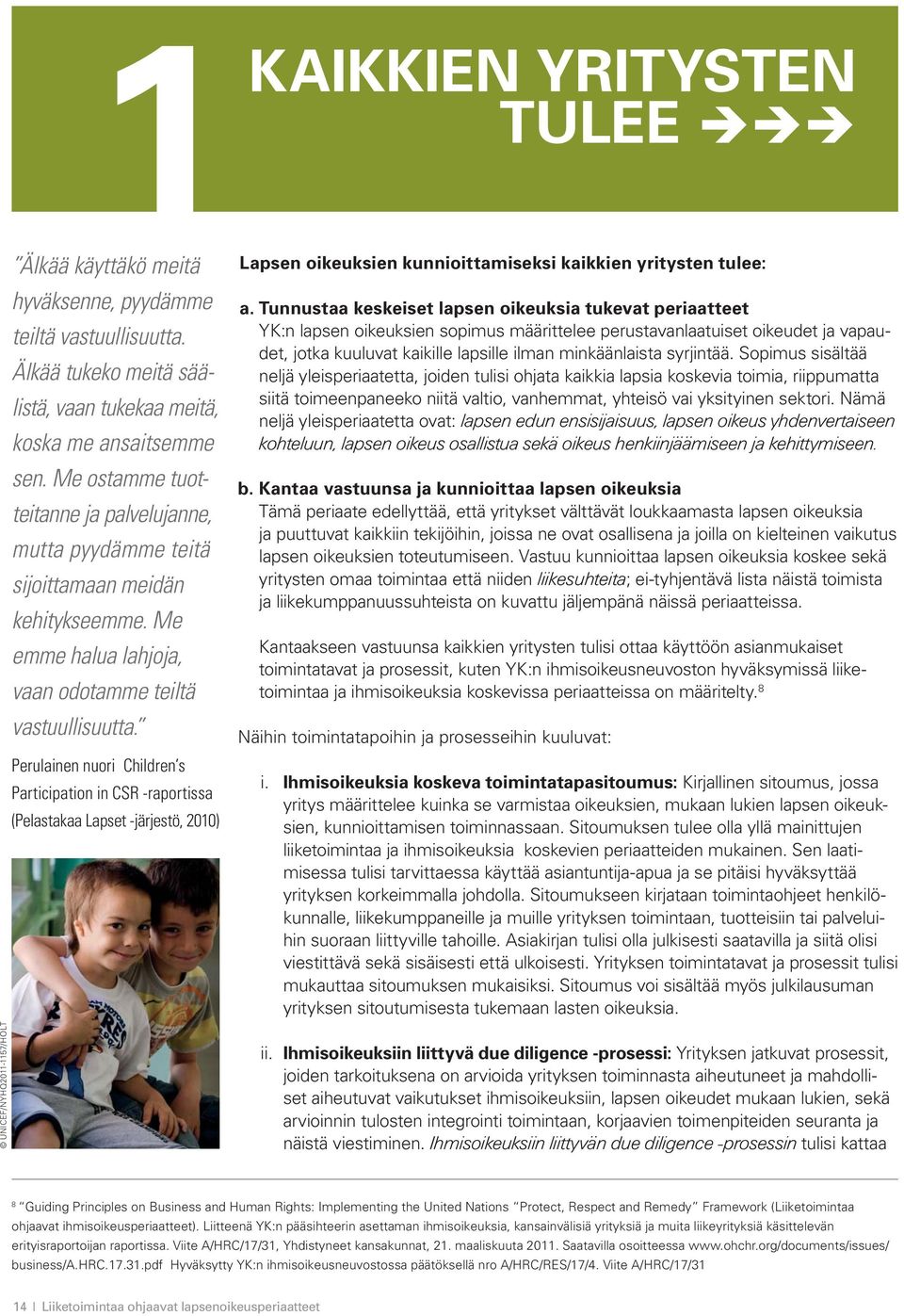 Perulainen nuori Children s Participation in CSR -raportissa (Pelastakaa Lapset -järjestö, 2010) Lapsen oikeuksien kunnioittamiseksi kaikkien yritysten tulee: a.