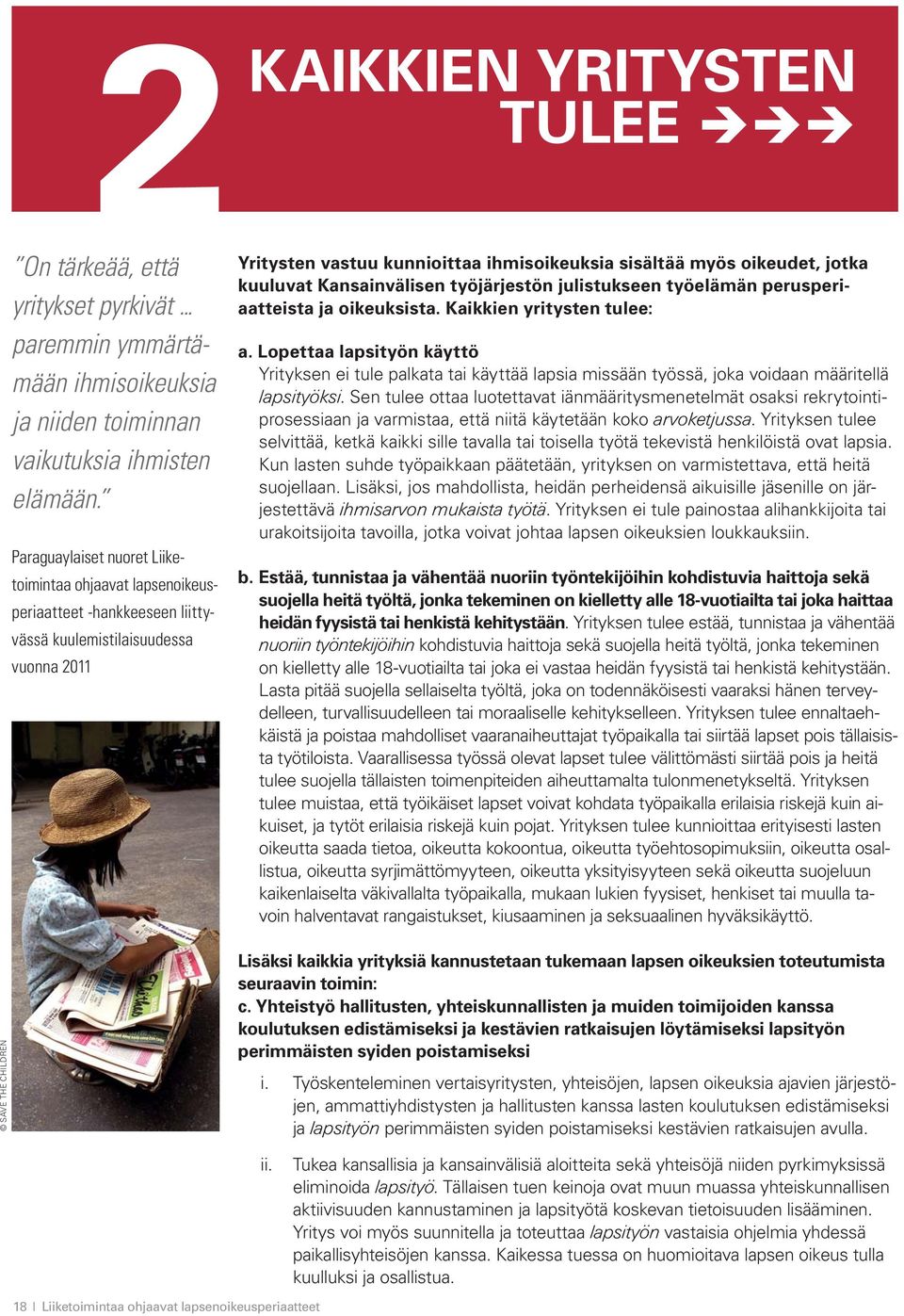 sisältää myös oikeudet, jotka kuuluvat Kansainvälisen työjärjestön julistukseen työelämän perusperiaatteista ja oikeuksista. Kaikkien yritysten tulee: a.
