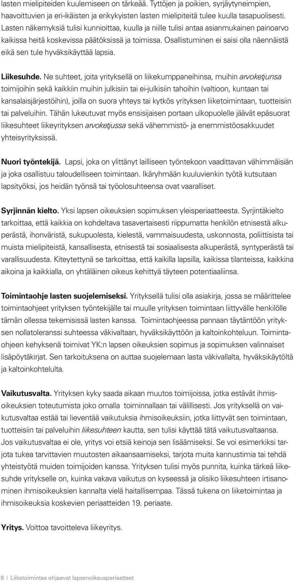 Osallistuminen ei saisi olla näennäistä eikä sen tule hyväksikäyttää lapsia. Liikesuhde.