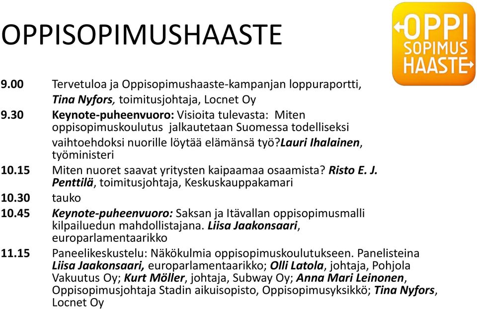 15 Miten nuoret saavat yritysten kaipaamaa osaamista? Risto E. J. Penttilä, toimitusjohtaja, Keskuskauppakamari 10.30 tauko 10.