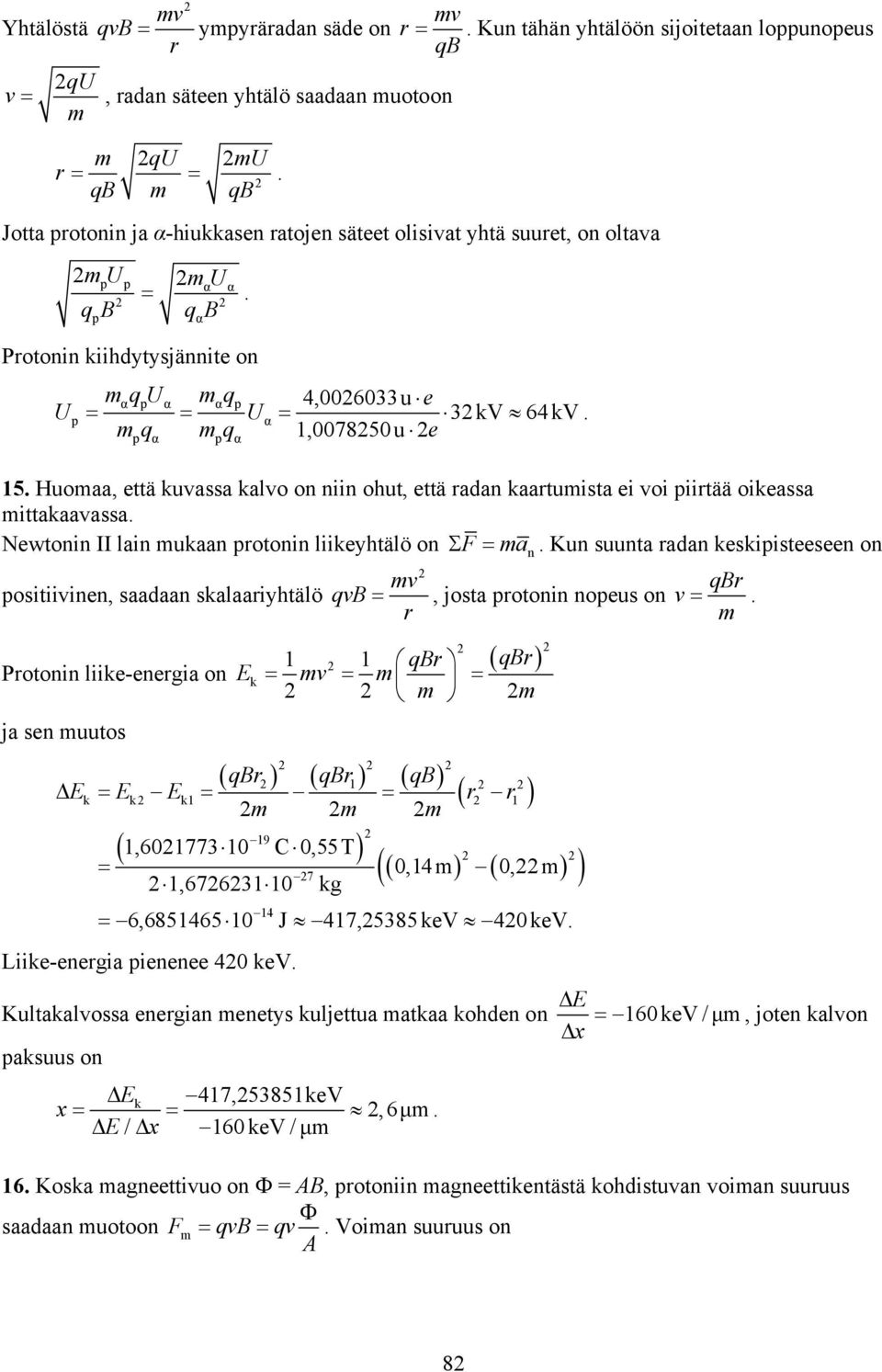 qb p p α α p qb α Protonin kiihdytysjännite on U p qu q 4,006033u e 3kV α p α α p Uα q p α q p α,007850 u e 64kV. 5.