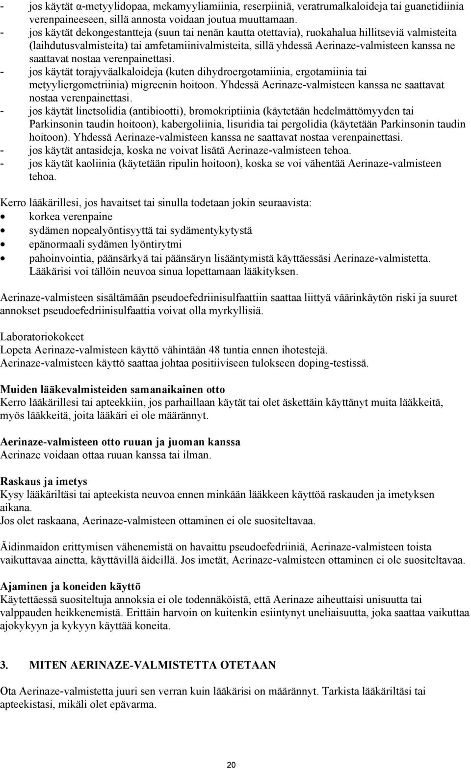 saattavat nostaa verenpainettasi. - jos käytät torajyväalkaloideja (kuten dihydroergotamiinia, ergotamiinia tai metyyliergometriinia) migreenin hoitoon.