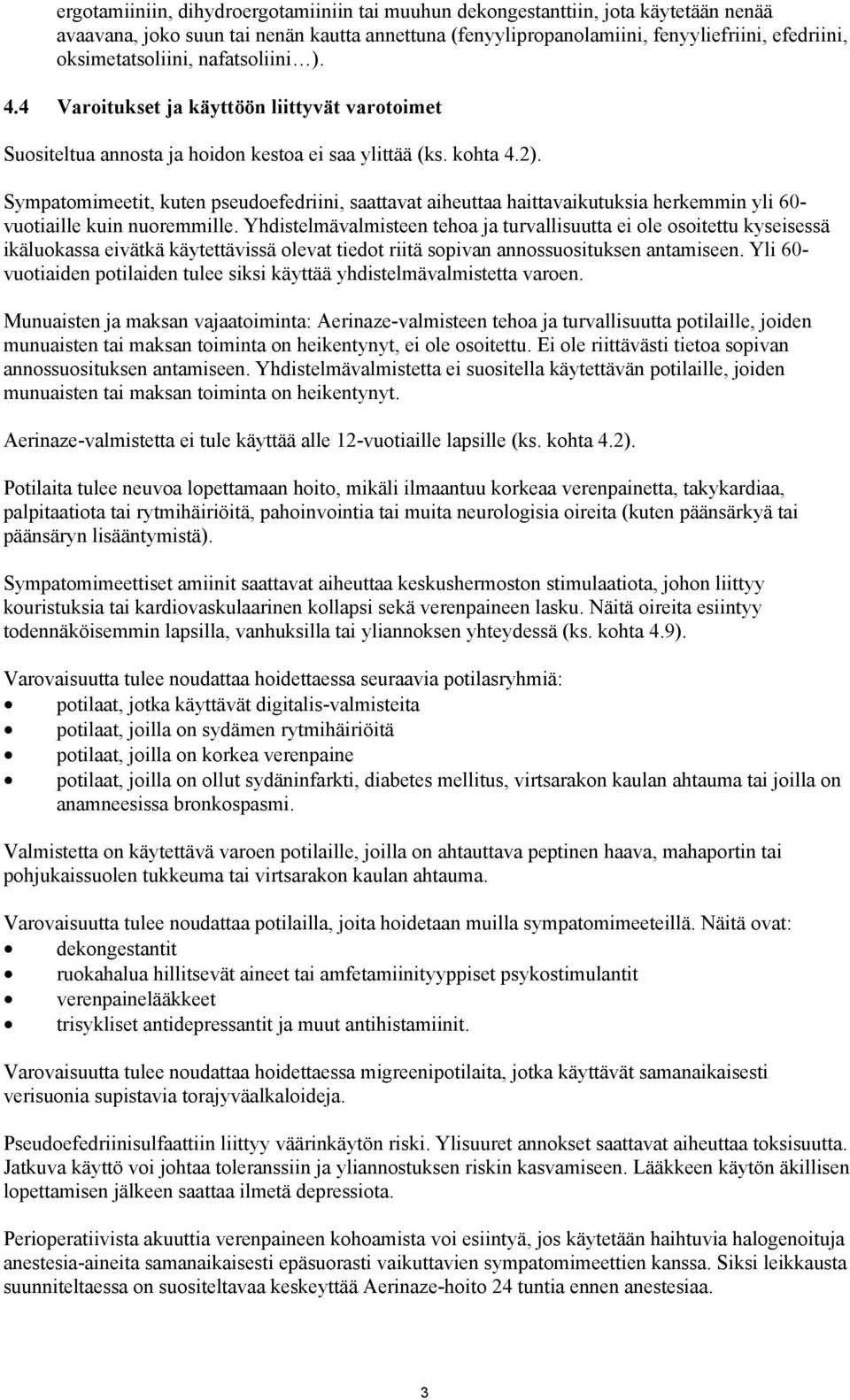 Sympatomimeetit, kuten pseudoefedriini, saattavat aiheuttaa haittavaikutuksia herkemmin yli 60- vuotiaille kuin nuoremmille.