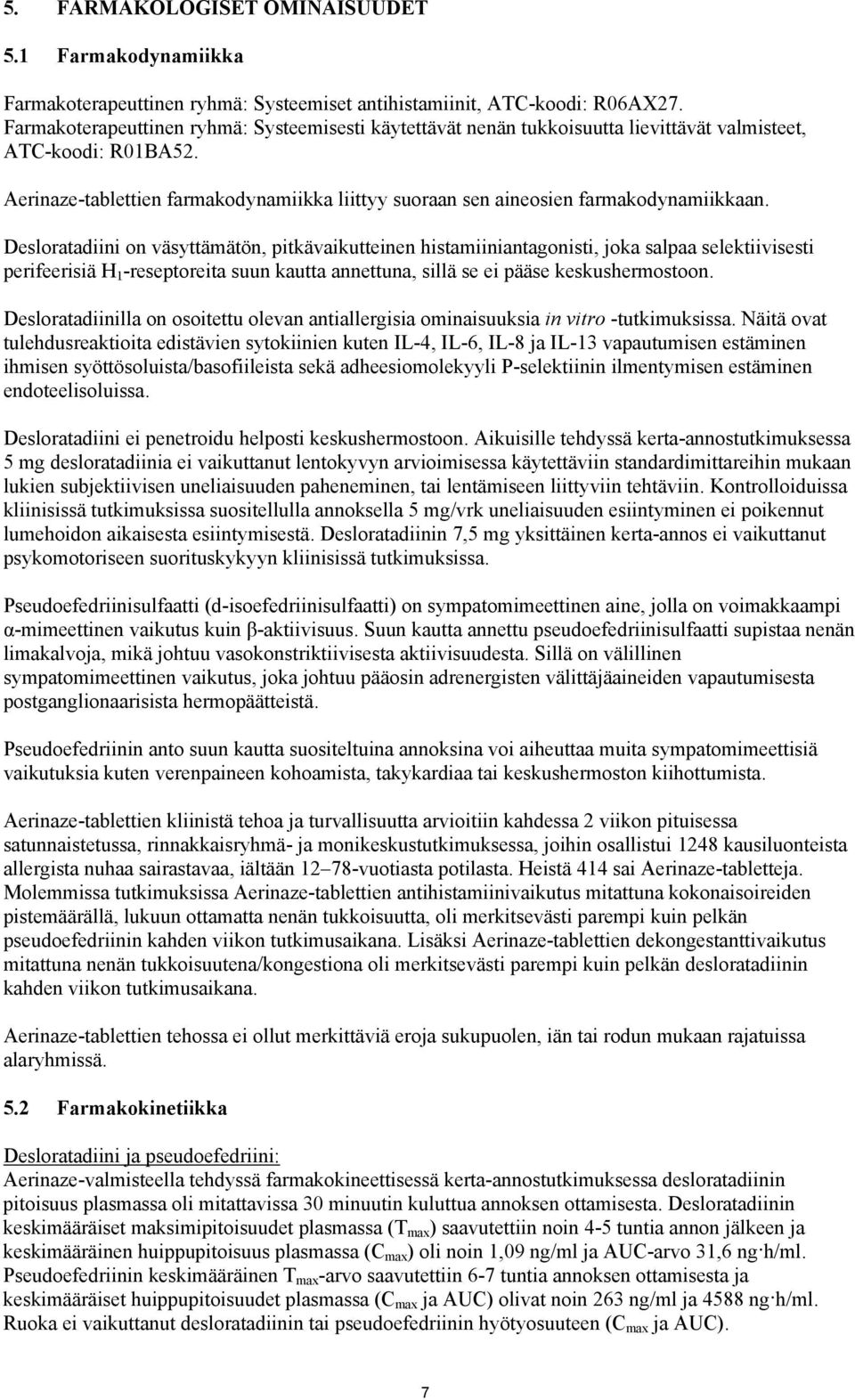Aerinaze-tablettien farmakodynamiikka liittyy suoraan sen aineosien farmakodynamiikkaan.
