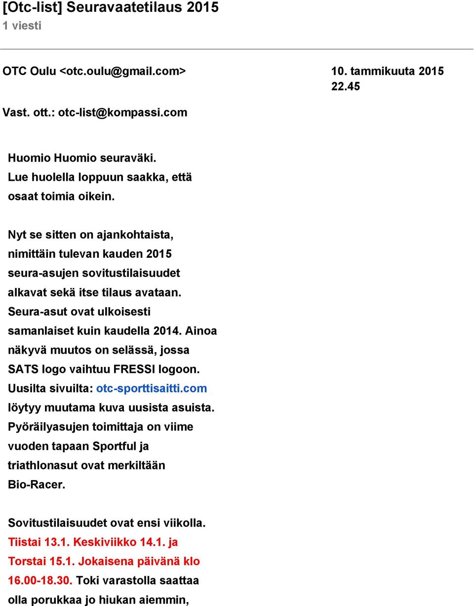 Seura asut ovat ulkoisesti samanlaiset kuin kaudella 2014. Ainoa näkyvä muutos on selässä, jossa SATS logo vaihtuu FRESSI logoon. Uusilta sivuilta: otc sporttisaitti.