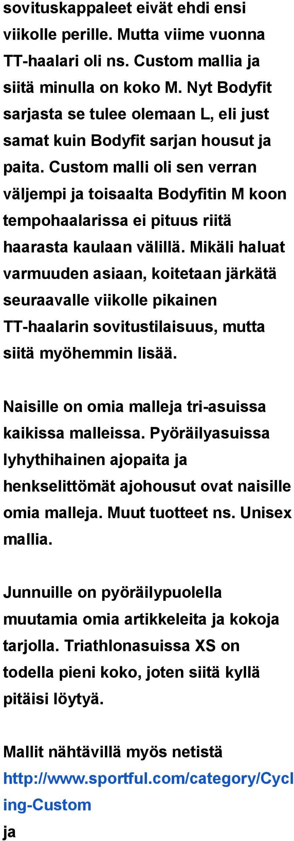 Custom malli oli sen verran väljempi ja toisaalta Bodyfitin M koon tempohaalarissa ei pituus riitä haarasta kaulaan välillä.