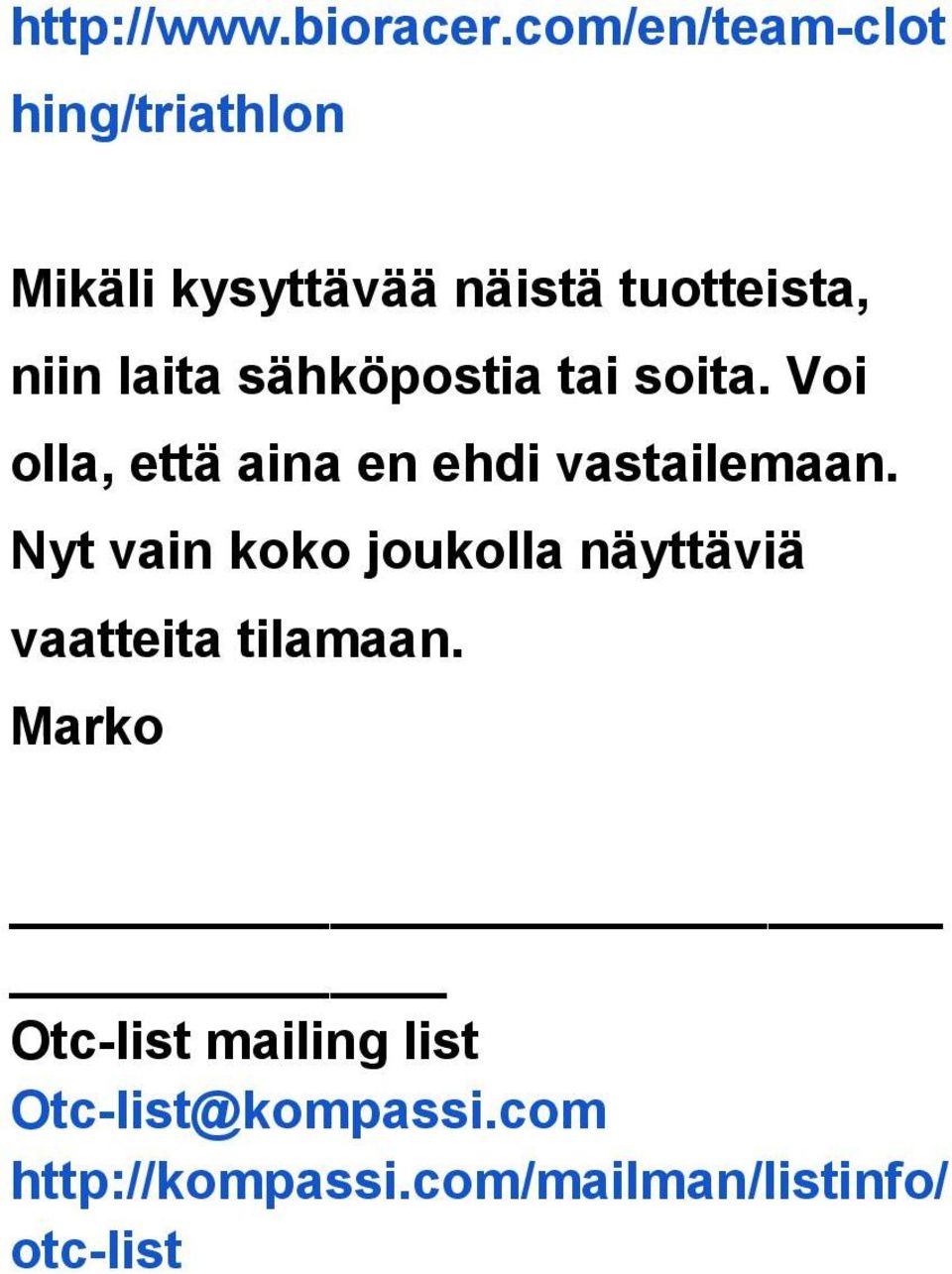 laita sähköpostia tai soita. Voi olla, että aina en ehdi vastailemaan.