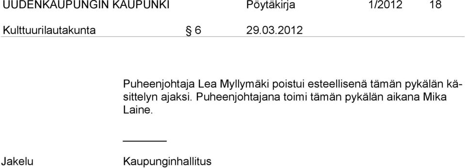 2012 Puheenjohtaja Lea Myllymäki poistui esteellisenä tämän