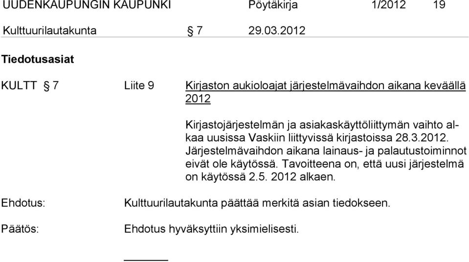 ja asiakaskäyttöliittymän vaihto alkaa uusissa Vaskiin liittyvissä kirjastoissa 28.3.2012.