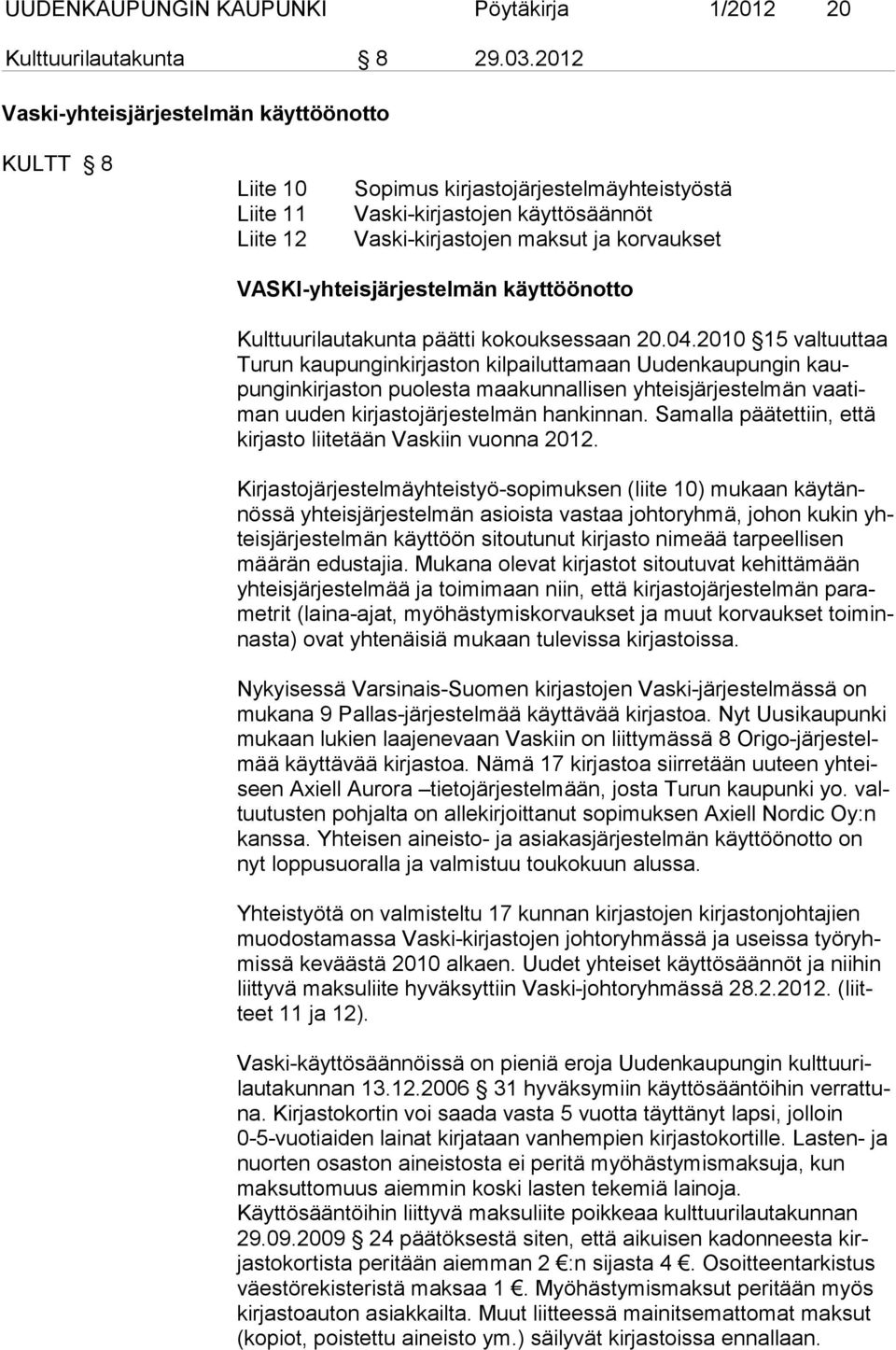 VASKI-yhteisjärjestelmän käyttöönotto Kulttuurilautakunta päätti kokouksessaan 20.04.