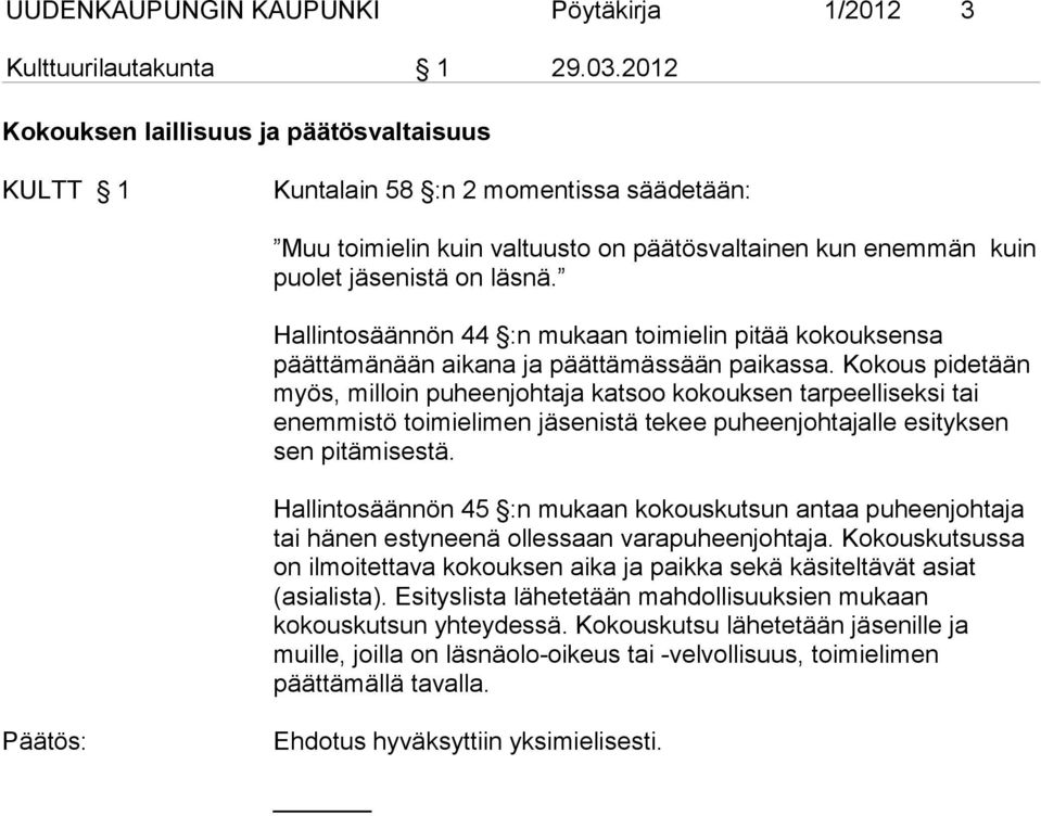 Hallintosäännön 44 :n mukaan toimielin pitää kokouksensa päättämänään aikana ja päättämässään paikassa.