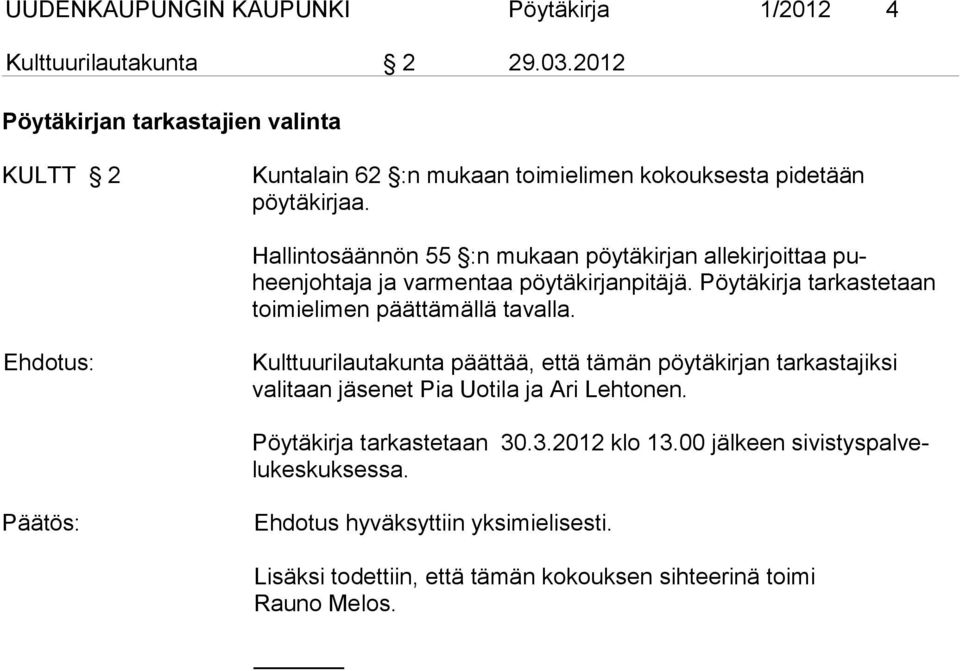 Hallintosäännön 55 :n mukaan pöytäkirjan allekirjoittaa puheenjohtaja ja varmentaa pöytäkirjanpitäjä.