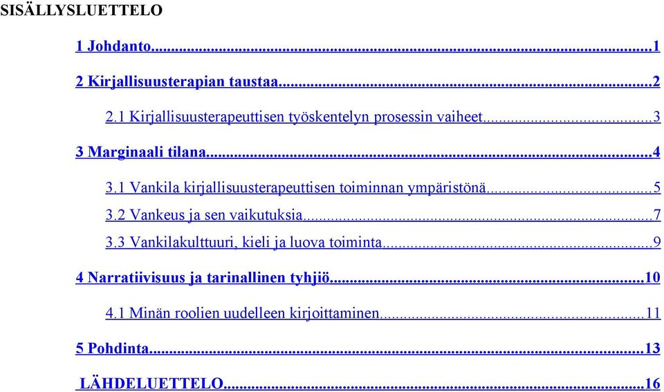 1 Vankila kirjallisuusterapeuttisen toiminnan ympäristönä... 5 3.2 Vankeus ja sen vaikutuksia... 7 3.