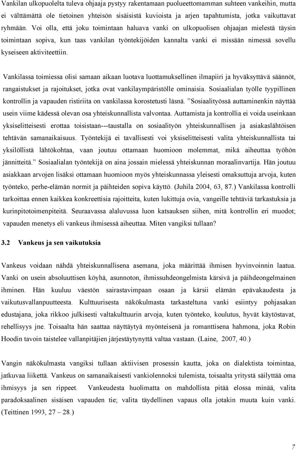 Voi olla, että joku toimintaan haluava vanki on ulkopuolisen ohjaajan mielestä täysin toimintaan sopiva, kun taas vankilan työntekijöiden kannalta vanki ei missään nimessä sovellu kyseiseen