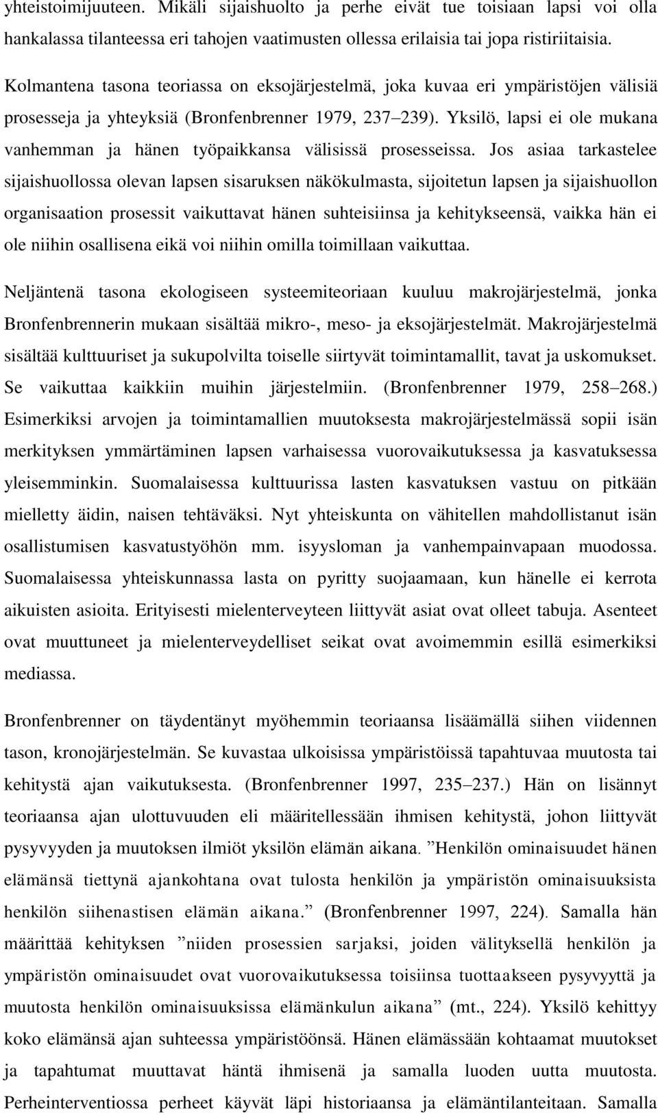 Yksilö, lapsi ei ole mukana vanhemman ja hänen työpaikkansa välisissä prosesseissa.