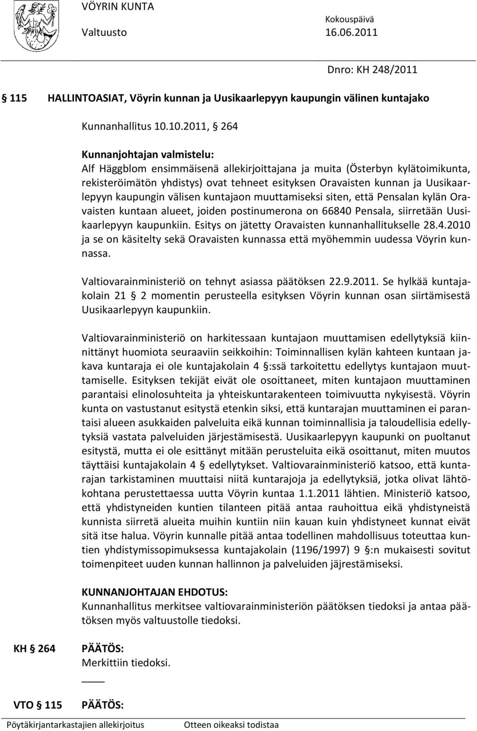 Uusikaarlepyyn kaupungin välisen kuntajaon muuttamiseksi siten, että Pensalan kylän Oravaisten kuntaan alueet, joiden postinumerona on 66840 Pensala, siirretään Uusikaarlepyyn kaupunkiin.
