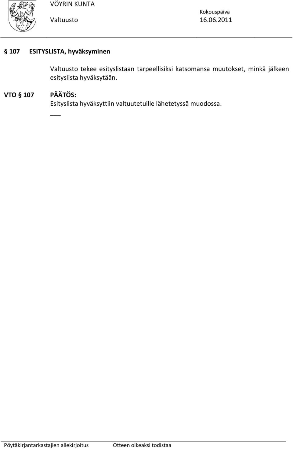 muutokset, minkä jälkeen esityslista hyväksytään.
