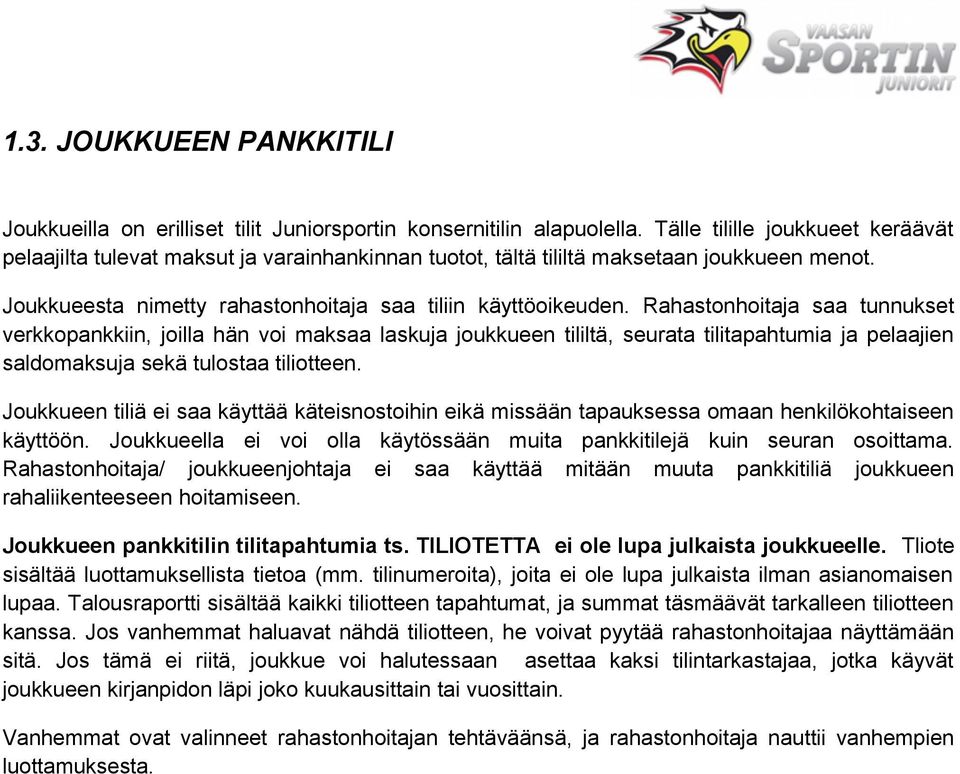 Rahastonhoitaja saa tunnukset verkkopankkiin, joilla hän voi maksaa laskuja joukkueen tililtä, seurata tilitapahtumia ja pelaajien saldomaksuja sekä tulostaa tiliotteen.