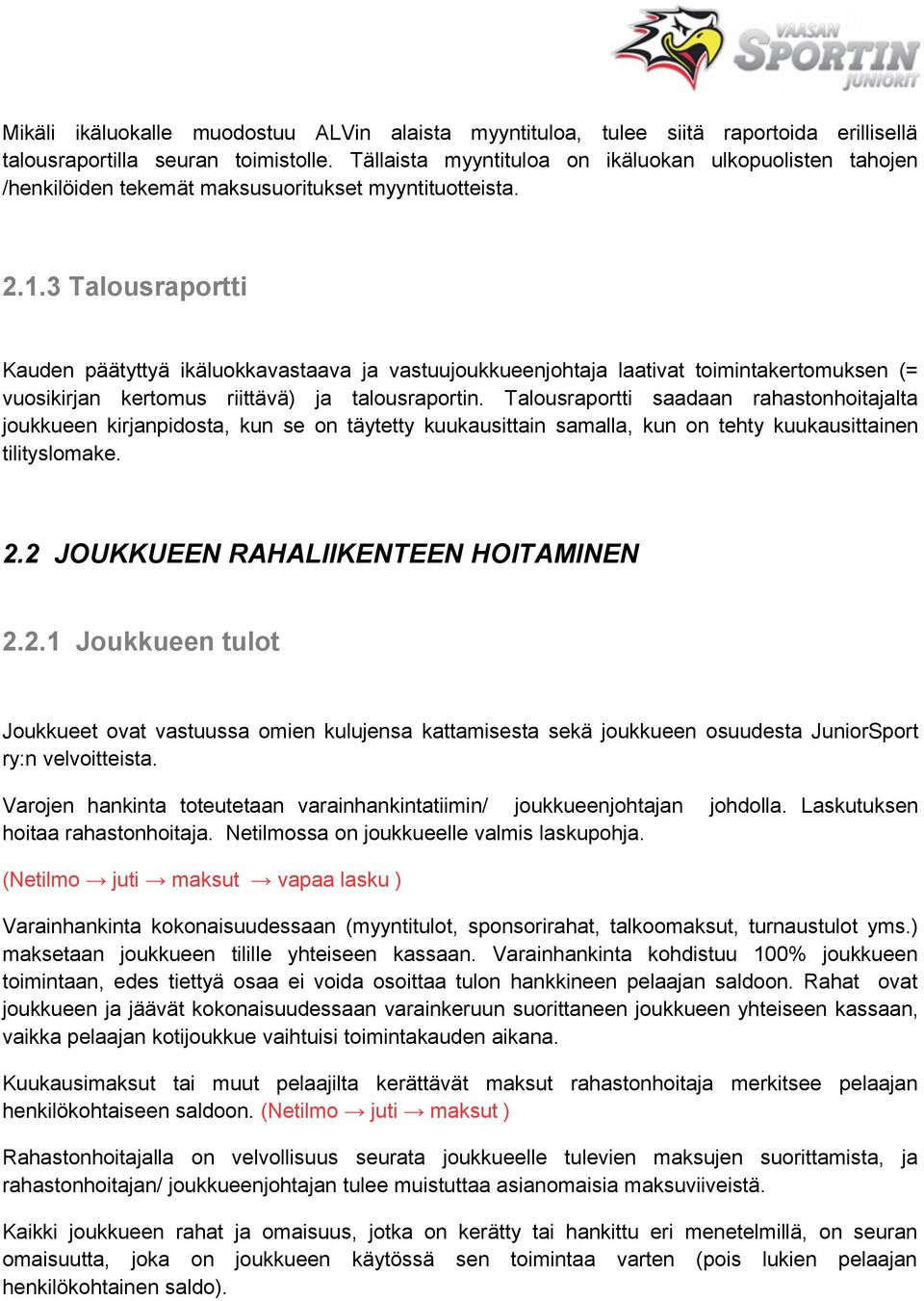 3 Talousraportti Kauden päätyttyä ikäluokkavastaava ja vastuujoukkueenjohtaja laativat toimintakertomuksen (= vuosikirjan kertomus riittävä) ja talousraportin.