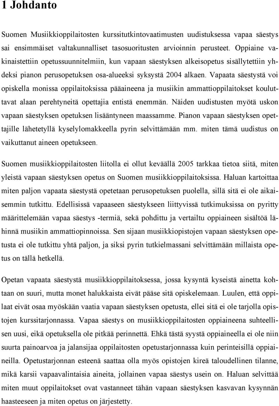Vapaata säestystä voi opiskella monissa oppilaitoksissa pääaineena ja musiikin ammattioppilaitokset kouluttavat alaan perehtyneitä opettajia entistä enemmän.