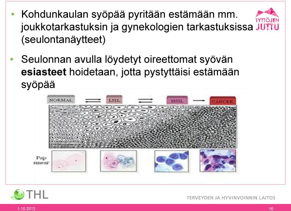 (seulontanäytteet) Seulonnan avulla löydetyt