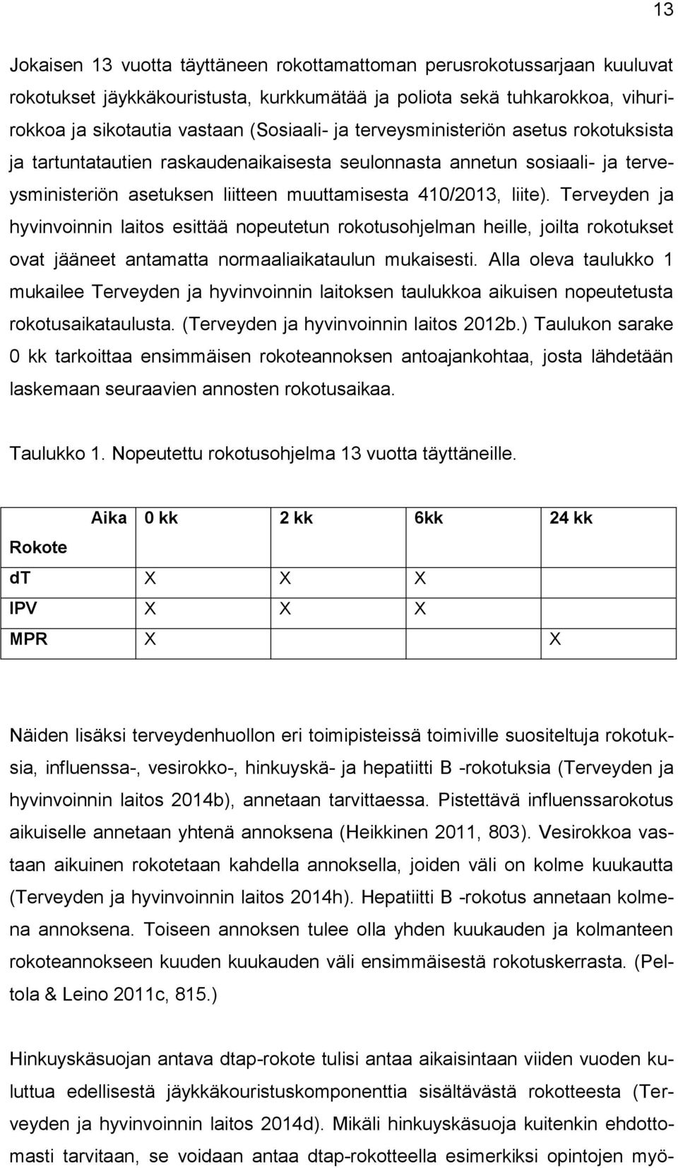 Terveyden ja hyvinvoinnin laitos esittää nopeutetun rokotusohjelman heille, joilta rokotukset ovat jääneet antamatta normaaliaikataulun mukaisesti.