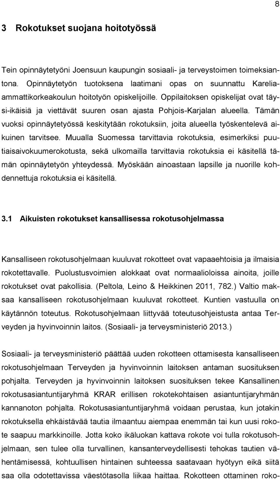 Oppilaitoksen opiskelijat ovat täysi-ikäisiä ja viettävät suuren osan ajasta Pohjois-Karjalan alueella.