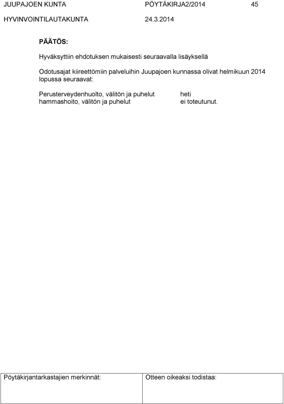 Juupajoen kunnassa olivat helmikuun 2014 lopussa seuraavat: