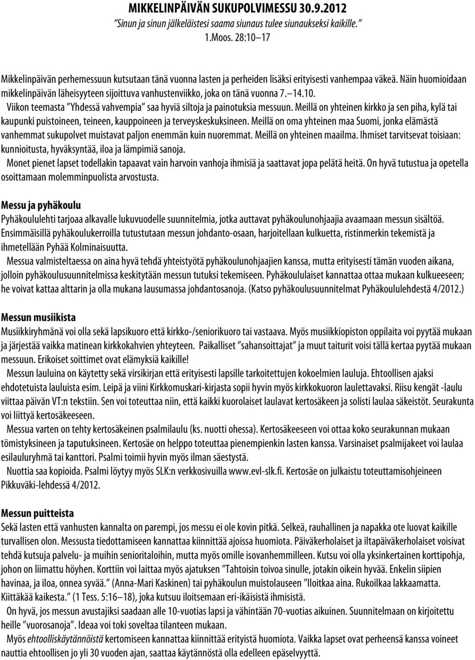 Näin huomioidaan mikkelinpäivän läheisyyteen sijoittuva vanhustenviikko, joka on tänä vuonna 7. 14.10. Viikon teemasta Yhdessä vahvempia saa hyviä siltoja ja painotuksia messuun.