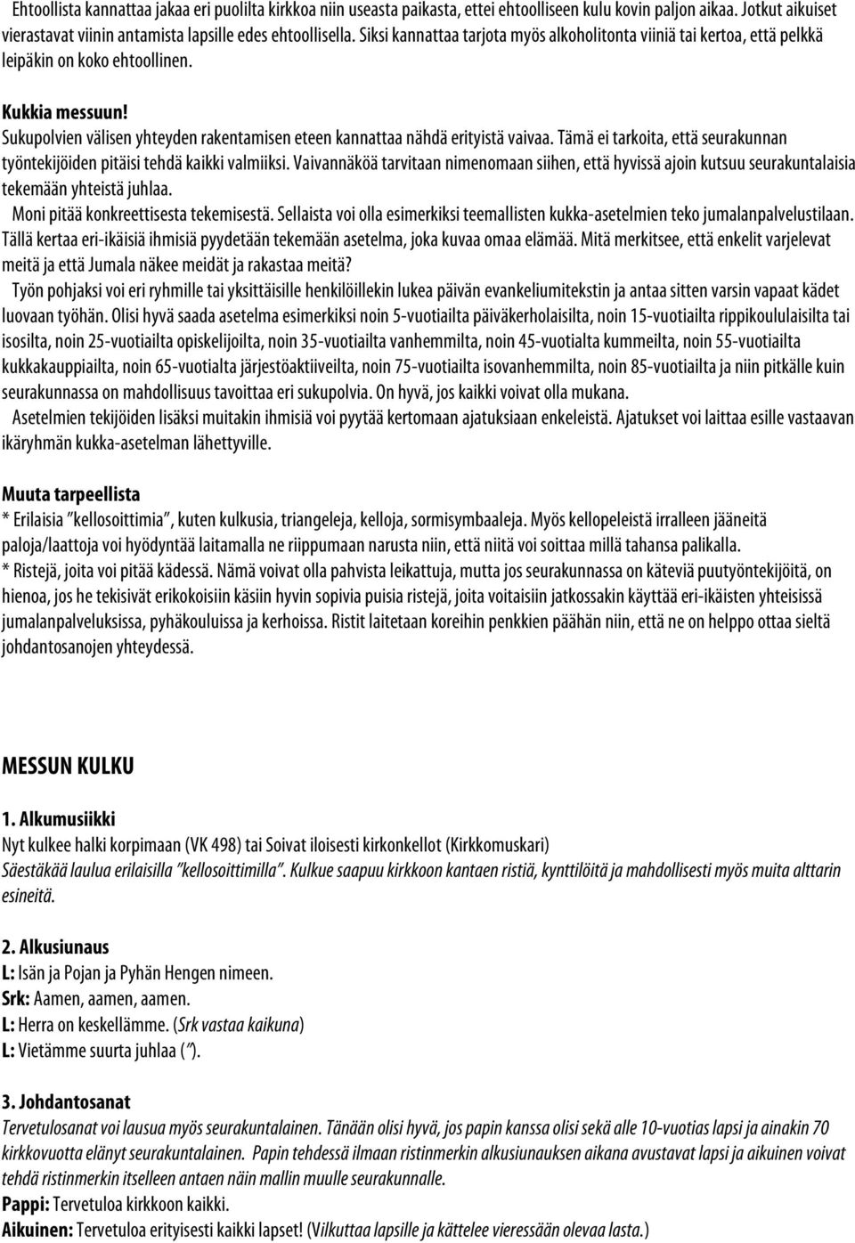 Sukupolvien välisen yhteyden rakentamisen eteen kannattaa nähdä erityistä vaivaa. Tämä ei tarkoita, että seurakunnan työntekijöiden pitäisi tehdä kaikki valmiiksi.