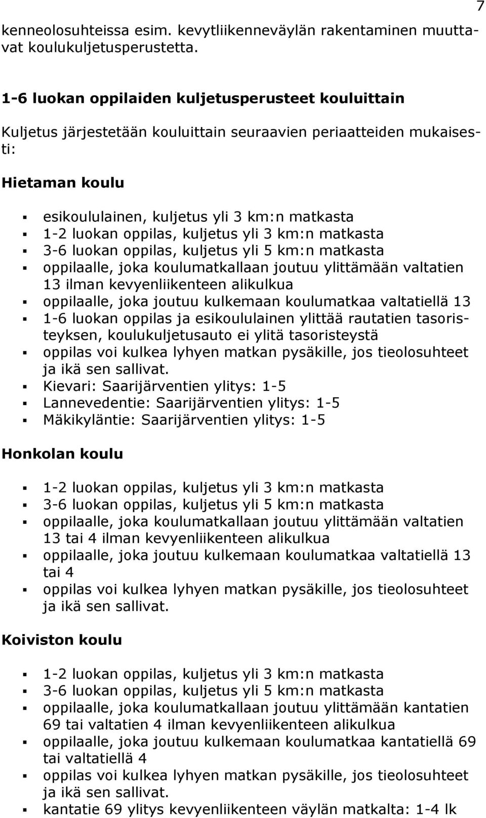 oppilas, kuljetus yli 3 km:n matkasta 3-6 luokan oppilas, kuljetus yli 5 km:n matkasta oppilaalle, joka koulumatkallaan joutuu ylittämään valtatien 13 ilman kevyenliikenteen alikulkua oppilaalle,