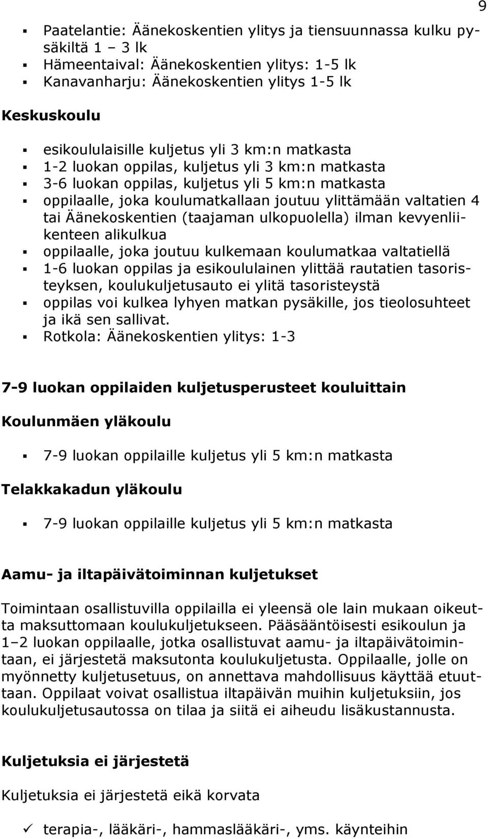 (taajaman ulkopuolella) ilman kevyenliikenteen alikulkua oppilaalle, joka joutuu kulkemaan koulumatkaa valtatiellä 1-6 luokan oppilas ja esikoululainen ylittää rautatien tasoristeyksen,