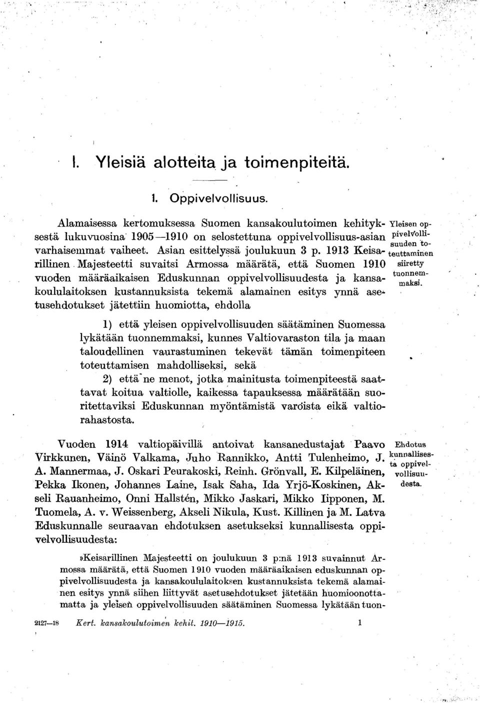 1913 Keisarillinen Majesteetti suvaitsi Armossa määrätä, että Suomen 1910 vuoden määräaikaisen Eduskunnan oppivelvollisuudesta ja kansakoululaitoksen kustannuksista tekemä alamainen esitys ynnä asei