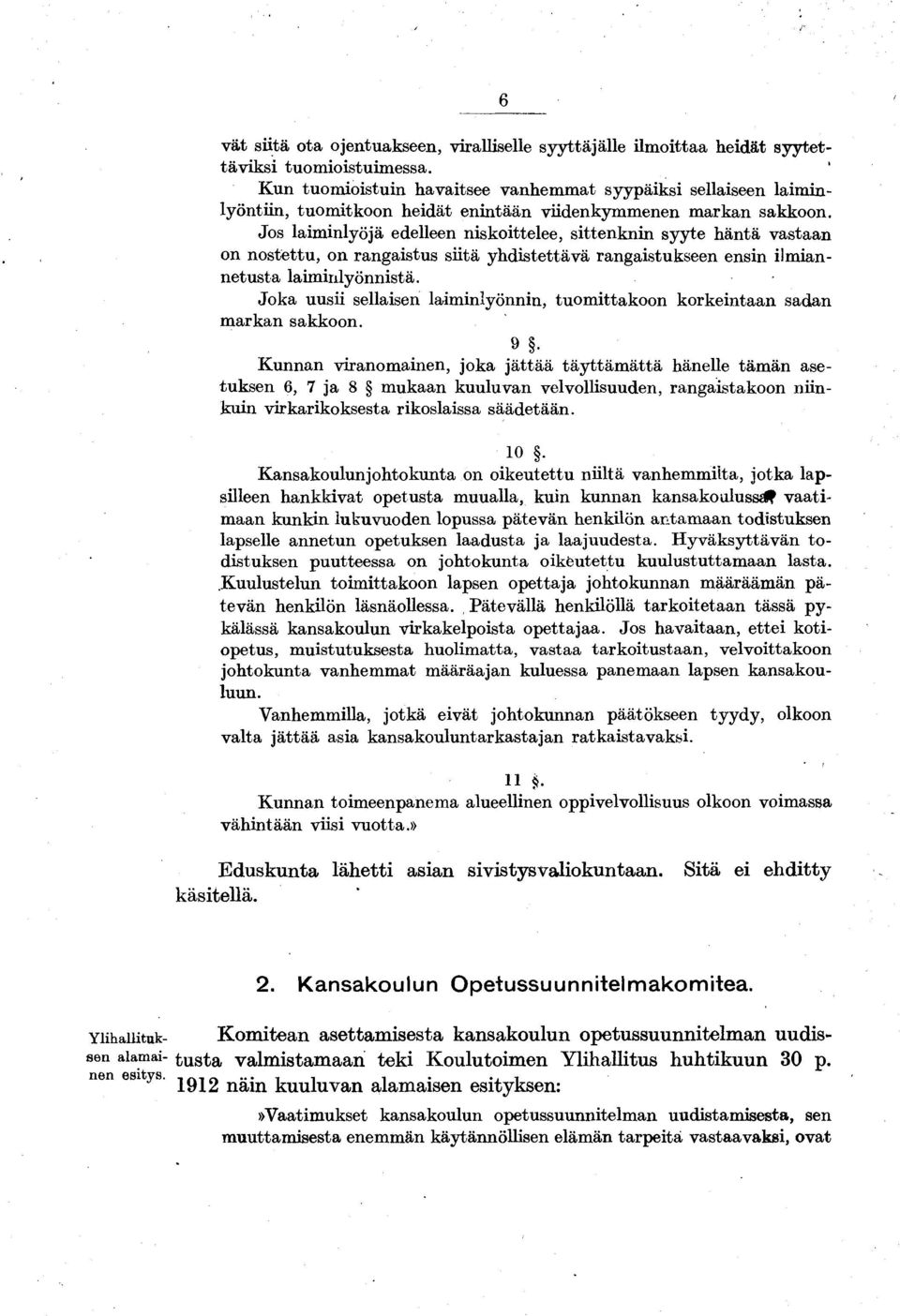 Jos laiminlyöjä edelleen niskoittelee, sittenknin syyte häntä vastaan on nostettu, on rangaistus siitä yhdistettävä rangaistukseen ensin ilmiannetusta laiminlyönnistä.