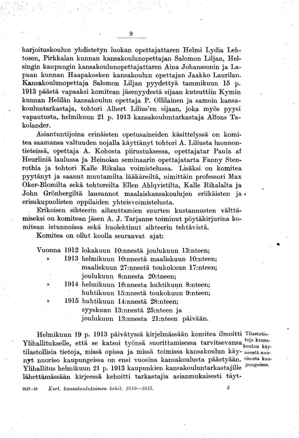 1913 päästä vapaaksi komitean jäsenyydestä sijaan kutsuttiin Kymin kunnan Helilän kansakoulun opettaja P.