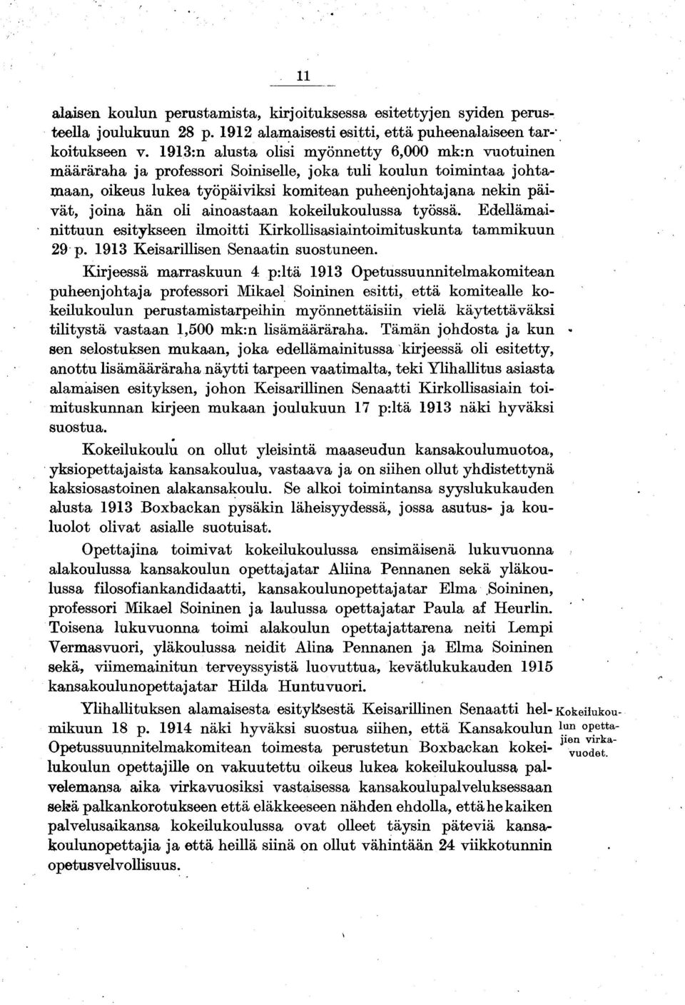 oli ainoastaan kokeilukoulussa työssä. Edellämainittuun esitykseen ilmoitti Kirkollisasiaintoimituskunta tammikuun 29 p. 1913 Keisarillisen Senaatin suostuneen.