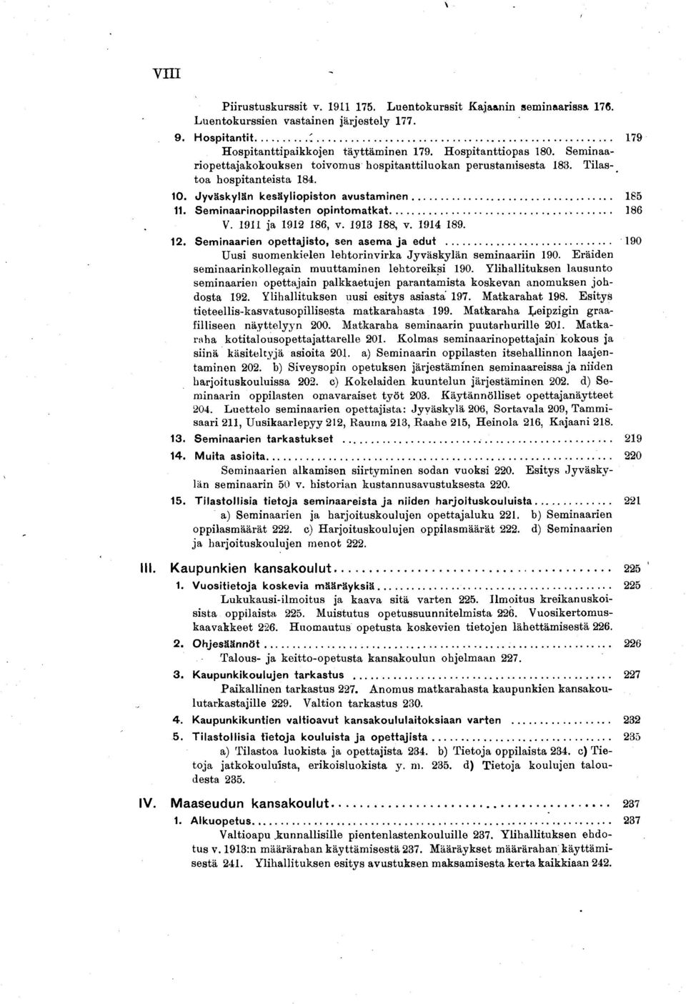 Seminaarinoppilasten opintom atkat... 186. V. 1911 ja 1912 186, v. 1913 188, v. 1914 189. 12. Seminaarien opettajisto, sen asema ja edut.
