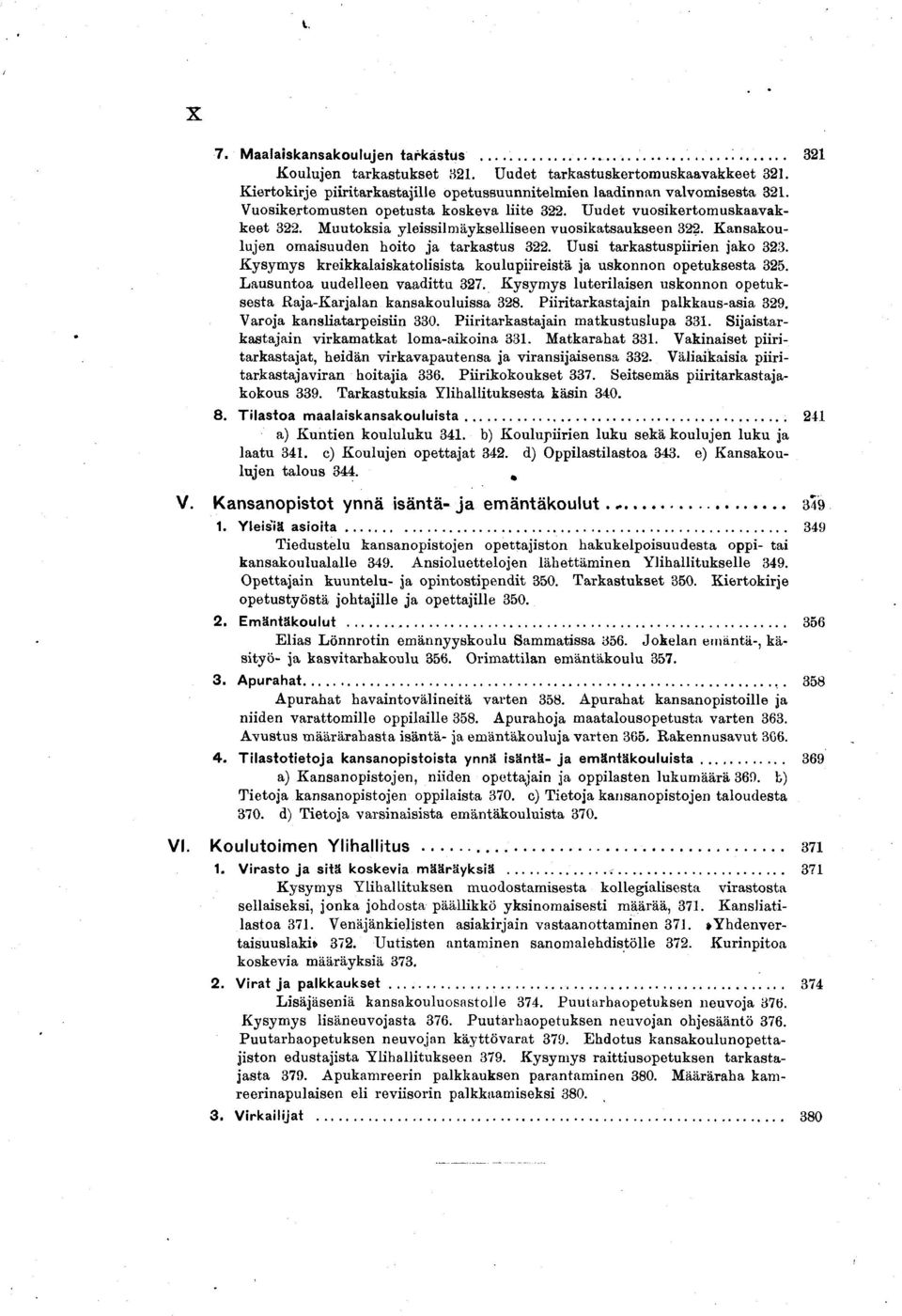Uusi tarkastuspiirien jako 323. Kysymys kreikkalaiskatolisista koulupiireistä ja uskonnon opetuksesta 325. Lausuntoa uudelleen vaadittu 327.