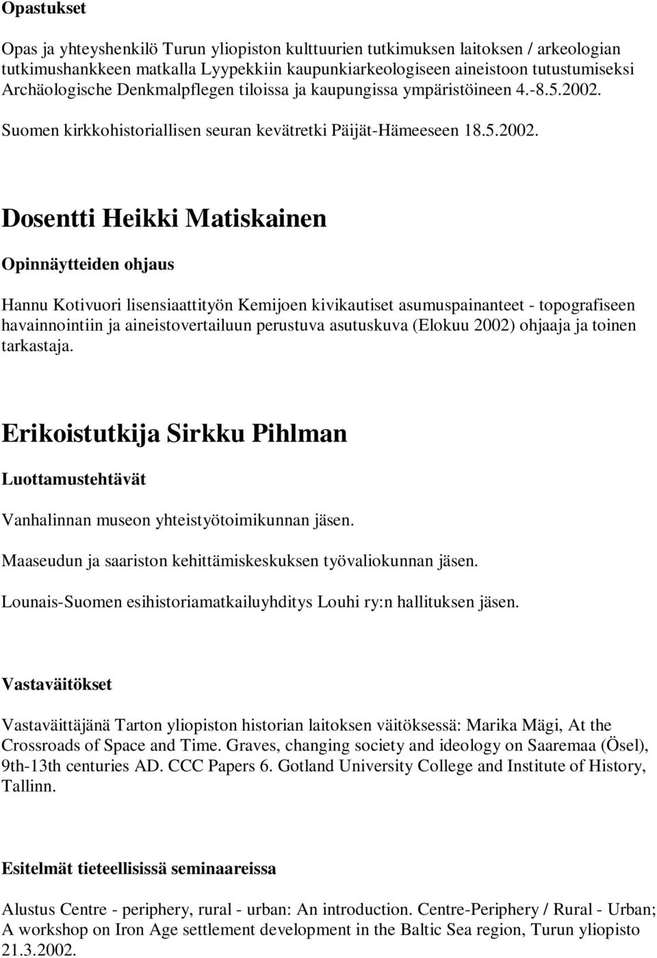 Suomen kirkkohistoriallisen seuran kevätretki Päijät-Hämeeseen 18.5.2002.