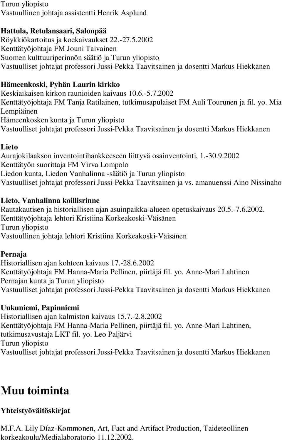 Laurin kirkko Keskiaikaisen kirkon raunioiden kaivaus 10.6.-5.7.2002 Kenttätyöjohtaja FM Tanja Ratilainen, tutkimusapulaiset FM Auli Tourunen ja fil. yo.